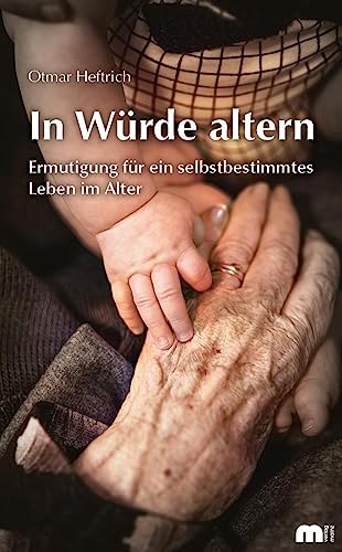 In Würde altern: Ermutigung für ein selbstbestimmtes Leben im Alter von Verlag Günter Mainz